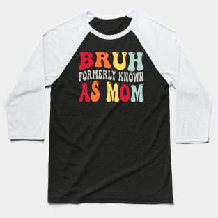 Bruh Formerly Known As Mom Funny Mothers Day Baseball T-Shirt